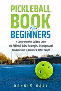 Cover: Pickleball Book For Beginners (Mastering the Game of Pickleball) - Mastering the Game of Pickleball