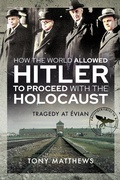 Cover: How the World Allowed Hitler to Proceed with the Holocaust - Pen & Sword Military