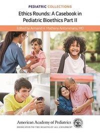 Abbildung von: Pediatric Collections: Ethics Rounds: A Casebook in Pediatric Bioethics Part II - American Academy of Pediatrics