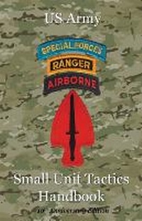 Abbildung von: US Army Small Unit Tactics Handbook Tenth Anniversary Edition - Blacksmith Publishing