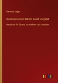 Cover: Gartenkunst und Gaerten sonst und jetzt - Outlook Verlag