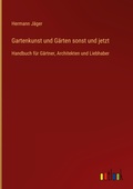 Cover: Gartenkunst und Gaerten sonst und jetzt - Outlook Verlag