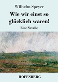 Cover: Wie wir einst so gluecklich waren! - Henricus - Edition Deutsche Klassik GmbH, Berlin