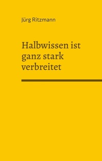 Abbildung von: Halbwissen ist ganz stark verbreitet - BoD - Books on Demand