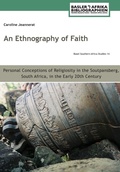 Cover: An Ethnography of Faith. Personal Conceptions of Religiosity in the Soutpansberg, South Africa, in the Early 20th Century - Basler Afrika Bibliographien
