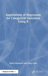 Enlarge image Cover: Applications of Regression for Categorical Outcomes Using R - Chapman & Hall/CRC