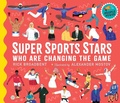 Cover: Super Sports Stars Who Are Changing the Game - Walker Books Ltd