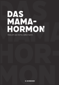 Cover: Das Mama-Hormon oder: Warum sie nichts daf&uuml;r kann - Carebha UG