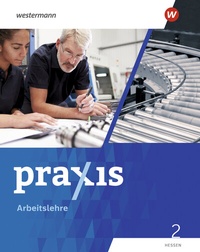Abbildung von: Praxis Arbeitslehre - Ausgabe 2022 für Hessen - Westermann Schulbuchverlag