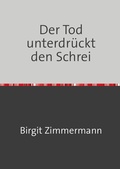 Cover: Der Tod unterdr&uuml;ckt den Schrei - epubli