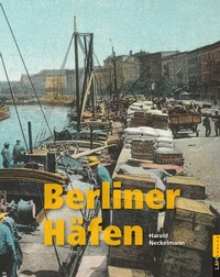 Abbildung von: Berliner Häfen - L + H Verlag Berlin Thies Schröder e.K.