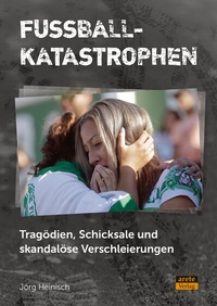 Abbildung von: Fußballkatastrophen - Arete Verlag