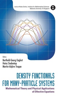 Enlarge image Cover: Density Functionals For Many-particle Systems: Mathematical Theory And Physical Applications Of Effective Equations - World Scientific Publishing Co Pte Ltd