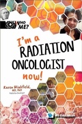 Cover: I'm A Radiation Oncologist Now! - World Scientific Publishing Co Pte Ltd