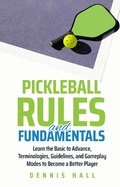Cover: Pickleball Rules and Fundamentals (Mastering the Game of Pickleball) - Dennis Hall