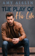 Cover: The Play of His Life - Amy Aislin