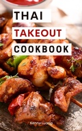 Cover: Thai Takeout Cookbook: Delicious Copycat Thai Takeout Recipes You Can Easily Make at Home! (Copycat Takeout Recipes, #3) - Robert Rattray