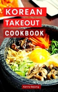 Cover: Korean Takeout Cookbook: Delicious and Authentic Korean Takeout Recipes You Can Easily Make at Home! (Copycat Takeout Recipes, #2) - Kenny Wong