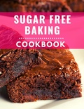 Cover: Sugar Free Baking Cookbook: Delicious and Healthy Sugar Free Baking Recipes You Can Easily Make At Home! (Low Carb Cooking Made Easy, #4) - Karen Williams