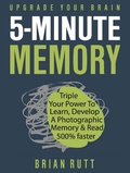 Abbildung von: 5 Minute Memory: 5-Minutes a Day to Triple Your Power to Learn, Develop a Photographic Memory & Read 500% Faster - Upgrade Your Brain - Ben Nichols