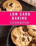 Cover: Low Carb Baking Cookbook: The Most Delicious and Healthy Low Carb Baking Recipes You Can Easily  Make In 2023! (Low Carb Cooking Made Easy, #2) - Kerry Watts