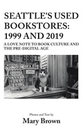 Cover: Seattle's Used Bookstores - 1999 and 2019 - Ewings Publishing LLC
