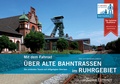 Abbildung von: Mit dem Fahrrad über alte Bahntrassen im Ruhrgebiet - J.P. Bachem Verlag
