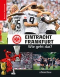 Cover: Eintracht Frankfurt - Wie geht das? - J.P. Bachem Verlag