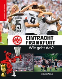 Abbildung von: Eintracht Frankfurt - Wie geht das? - J.P. Bachem Verlag
