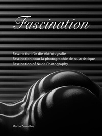 Abbildung von: Faszination für die Aktfotografie | Fascination pour la photographie de nu artistique | Fascination of Nude Photography - Vier-Augen-Verlag Martin Zurmühle