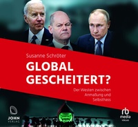 Abbildung von: Global gescheitert?: Der Westen zwischen Anmaßung und Selbsthass - John Verlag