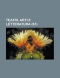 Cover: Teatri, Arti E Letteratura (67) - Rarebooksclub.com