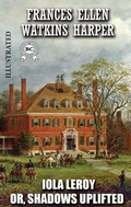 Cover: Iola Leroy; Or, Shadows Uplifted. Illustrated - Strelbytskyy Multimedia Publishing