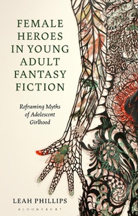 Abbildung von: Female Heroes in Young Adult Fantasy Fiction - Bloomsbury Academic