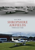 Cover: Shropshire Airfields Through Time - Amberley Publishing