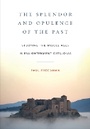 Cover: The Splendor and Opulence of the Past - Cornell University Press