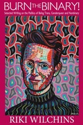 Cover: Burn the Binary! - Selected Writings on the Politics of Trans, Genderqueer and Nonbinary - Riverdale Avenue Books