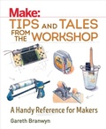 Cover: Make: Tips and Tales from the Workshop - Make Community, LLC