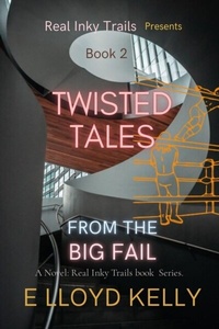 Abbildung von: Twisted Tales from the Big Fail: A Novel - Distributed By Ingram Spark