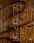 Cover: Michael Coffey: Sculptor and Furniture Maker in Wood - Pointed Leaf Press