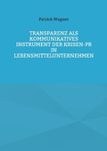 Cover: Transparenz als kommunikatives Instrument der Krisen-PR in Lebensmittelunternehmen - Books on Demand