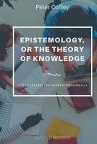 Enlarge image Cover: EPISTEMOLOGY, OR THE THEORY OF KNOWLEDGE (vol 1) - MJP Publisher