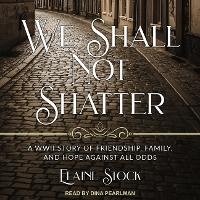 Enlarge image Cover: We Shall Not Shatter - Tantor Audio