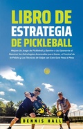 Cover: Libro de Estrategia de Pickleball (Domina el Juego de Pickleball) - Dennis Hall