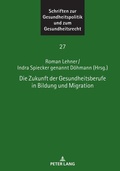 Cover: Die Zukunft der Gesundheitsberufe in Bildung und Migration - Peter Lang Verlag