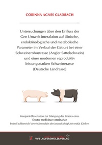 Abbildung von: Untersuchungen über den Einfluss der Gen-Umwelt-Interaktion auf klinische, endokrinologische und metabolische Parameter im Verlauf der Geburt bei einer Schweinerobustrasse (Angler Sattelschwein) und einer modernen reproduktiv leistungsstarken Schweinerass - VVB Laufersweiler Verlag