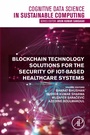 Cover: Blockchain Technology Solutions for the Security of IoT-Based Healthcare Systems - Academic Press