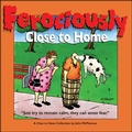 Cover: Ferociously Close to Home - Andrews McMeel Publishing, LLC