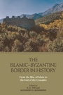 Cover: Islamic-Byzantine Border in History - Edinburgh University Press