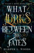 Cover: What Lurks Between the Fates - Hodderscape